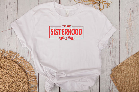 It’s the Sisterhood For Me T-Shirt